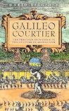 Galileo, Courtier: The Practice of Science in the Culture of Absolutism