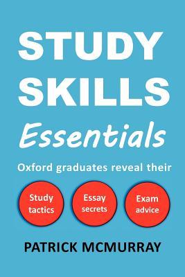Study Skills Essentials: Oxford Graduates Reveal Their Study Tactics, Essay Secrets and Exam Advice (Paperback)