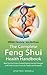 The Complete Feng Shui Health Handbook: How You Can Protect Yourself Against Harmful Energies and Create Positive Forces for Health and Prosperity (Shangri-la Series)