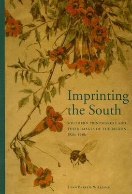 Imprinting the South: Southern Printmakers and their Images of the Region, 1920s-1940s (Hardcover)