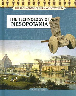 The Technology of Mesopotamia (The Technology of the Ancient World)