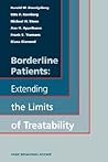 Borderline Patients: Extending the Limits of Treatability Borderline Patients: Extending the Limits of Treatability