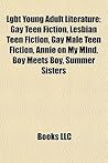 Lgbt Young Adult Literature: Gay Teen Fiction, Lesbian Teen Fiction, Gay Male Teen Fiction, Annie on My Mind, Boy Meets Boy, Summer Sisters