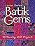 Batik Gems: 29 Dazzling Quilt Projects