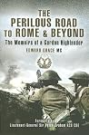 Perilous Road to Rome and Beyond: The Memoirs of a Gordon Highlander Perilous Road to Rome and Beyond: The Memoirs of a Gordon Highlander