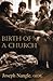 Birth of a Church by Joseph Nangle