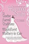The Twelve Sacred Traditions of Magnificent Mothers-In-Law by Haywood Smith