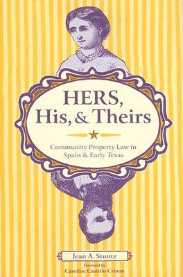 Hers, His, and Theirs: Community Property Law in Spain and Early Texas (Hardcover)
