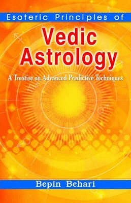 Esoteric Principles of Vedic Astrology: A Treatise on Advanced Predictive Techniques (Paperback)