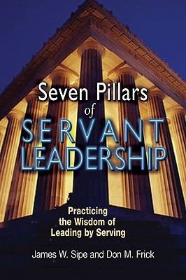 Seven Pillars of Servant Leadership: Practicing the Wisdom of Leading by Serving (Paperback)