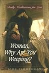 Woman, Why Are You Weeping?: Daily Meditations for Lent