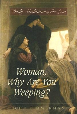 Woman, Why Are You Weeping?: Daily Meditations for Lent (Paperback)