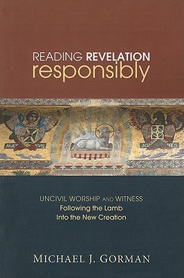 Reading Revelation Responsibly: Uncivil Worship and Witness: Following the Lamb into the New Creation (Paperback)