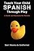 Teach Your Child Spanish Through Play, a Guide and Resource for Parents or Spanish for Kids, Games to Help Children Learn Spanish Language and Culture (English and Spanish Edition)