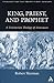 King, Priest, and Prophet: A Trinitarian Theology of Atonement (Theology for the 21st Century)