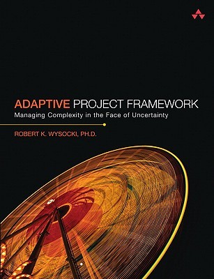 Adaptive Project Framework: Managing Complexity in the Face of Uncertainty (Paperback)