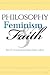 Philosophy, Feminism, and Faith (Philosophy of Religion)