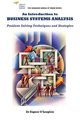 An Introduction to Business Systems Analysis: Problem Solving Techniques and Strategies (The Changing World of Work Series)