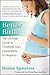 Better Birth: The Ultimate Guide to Childbirth from Home Births to Hospitals