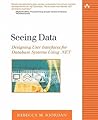 Seeing Data: Designing User Interfaces for Database Systems Using .NET Seeing Data: Designing User Interfaces for Database Systems Using .NET