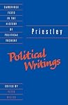 Priestley: Political Writings (Cambridge Texts in the History of Political Thought) Priestley: Political Writings (Cambridge Texts in the History of Political Thought)