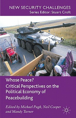 Whose Peace? Critical Perspectives on the Political Economy of Peacebuilding (New Security Challenges)
