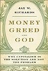 Money, Greed, and God by Jay W. Richards