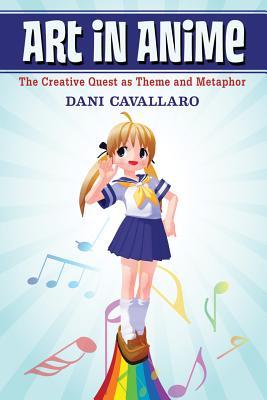 Art in Anime: The Creative Quest as Theme and Metaphor (Paperback)