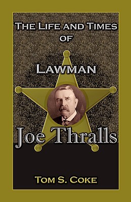 The Life and Times of Lawman Joe Thralls (Paperback)