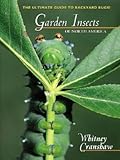 Garden Insects of North America: The Ultimate Guide to Backyard Bugs
