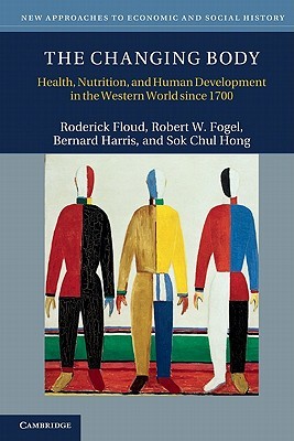 The Changing Body: Health, Nutrition, and Human Development in the Western World since 1700 (New Approaches to Economic and Social History)