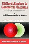 Clifford Algebra to Geometric Calculus: A Unified Language for Mathematics and Physics (Fundamental Theories of Physics, 5)