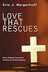 Love That Rescues: God's Fatherly Love in the Practice of Church Discipline Love That Rescues: God's Fatherly Love in the Practice of Church Discipline