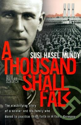 A Thousand Shall Fall: The Electrifying Story of a Soldier and His Family Who Dared to Practice Their Faith in Hitler's Germany (Paperback)