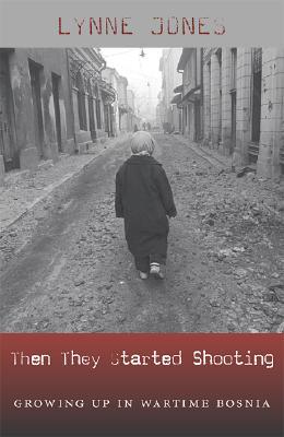 Then They Started Shooting: Growing Up in Wartime Bosnia (Hardcover)