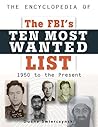 The Encyclopedia of the Fbi's Ten Most Wanted List: 1950 To Present