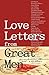 Love Letters from Great Men: Like Vincent Van Gogh, Mark Twain, Lewis Carroll, and Many More