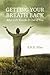 Getting Your Breath Back After Life Knocks It Out Of You: A Transparent Journey Of Seeking God Through Grief