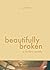 Beautifully Broken