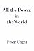 All the Power in the World by Peter K. Unger