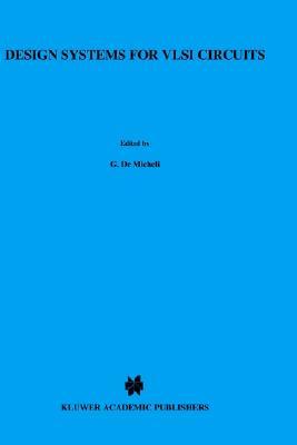 Design Systems for VLSI Circuits: Logic Synthesis and Silicon Compilation (NATO Science Series E:, 136)