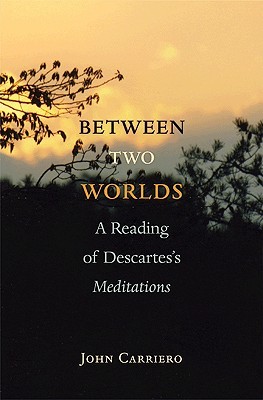 Between Two Worlds: A Reading of Descartes's Meditations (Paperback)