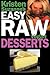 Kristen Suzanne's EASY Raw Vegan Desserts: Delicious & Easy Raw Food Recipes for Cookies, Pies, Cakes, Puddings, Mousses, Cobblers, Candies & Ice Creams