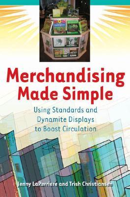 Merchandising Made Simple: Using Standards and Dynamite Displays to Boost Circulation (Paperback)