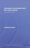 Literature, Journalism and the Avant-Garde: Intersection in Egypt (Routledge Studies in Middle Eastern Literatures) Literature, Journalism and the Avant-Garde: Intersection in Egypt (Routledge Studies in Middle Eastern Literatures)