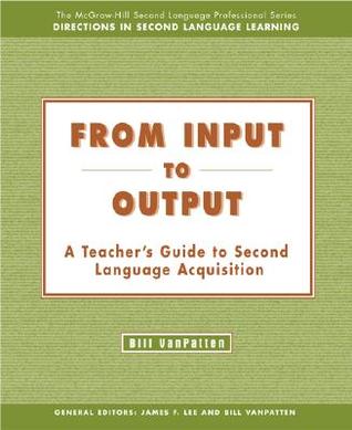 From Input to Output: A Teacher's Guide to Second Language Acquisition (Paperback)