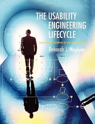 The Usability Engineering Lifecycle: A Practitioner's Handbook for User Interface Design (Interactive Technologies)