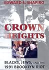 Crown Heights: Blacks, Jews, and the 1991 Brooklyn Riot (Brandeis Series in American Jewish History, Culture And Life)