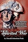A Spirited War - George Washington and the Ghosts of the Revolution in Central New Jersey A Spirited War - George Washington and the Ghosts of the Revolution in Central New Jersey
