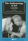 The Anthropology of Art: A Reader (Wiley Blackwell Anthologies in Social and Cultural Anthropology) The Anthropology of Art: A Reader (Wiley Blackwell Anthologies in Social and Cultural Anthropology)